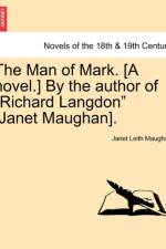 The Man of Mark. [A Novel.] by the Author of Richard Langdon [Janet Maughan].