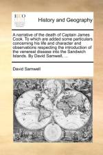 A Narrative of the Death of Captain James Cook. to Which Are Added Some Particulars Concerning His Life and Character and Observations Respecting the Introduction of the Venereal Disease Into the Sandwich Islands. by David Samwell, ... af David Samwell