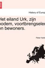 Het Eiland Urk, Zijn Bodem, Voortbrengselen En Bewoners. af Pieter Harting