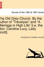 The Old Grey Church. by the Author of Trevelyan and a Marriage in High Life [I.E. the Hon. Caroline Lucy, Lady Scott]. Vol. I. af Anonymous