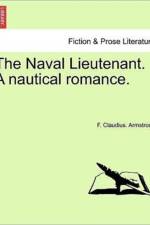 The Naval Lieutenant. a Nautical Romance. af F Claudius Armstrong