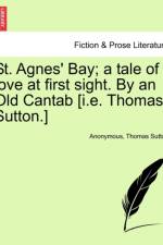 St. Agnes' Bay; A Tale of Love at First Sight. by an Old Cantab [I.E. Thomas Sutton.] af Anonymous