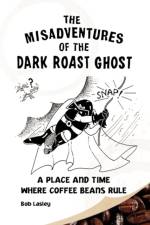 Misadventures of the Dark Roast Ghost af Bob Lasley