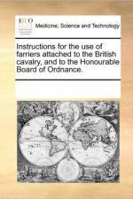 Instructions for the Use of Farriers Attached to the British Cavalry, and to the Honourable Board of Ordnance. af See Notes Multiple Contributors