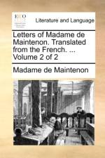 Letters of Madame de Maintenon. Translated from the French. ... Volume 2 of 2 af Madame de Maintenon