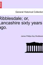 Ribblesdale; Or, Lancashire Sixty Years Ago. af James Phillips Kay Shuttleworth