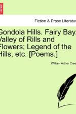 Gondola Hills. Fairy Bay. Valley of Rills and Flowers; Legend of the Hills, Etc. [Poems.] af William Arthur Creery