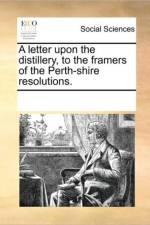 A Letter Upon the Distillery, to the Framers of the Perth-Shire Resolutions. af Multiple Contributors