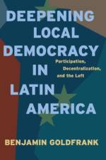 Deepening Local Democracy in Latin America af Benjamin (Assistant Professor Goldfrank