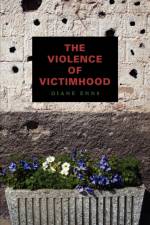 The Violence of Victimhood af Diane (UG Program Director Enns