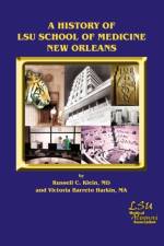A History of LSU School of Medicine New Orleans af Russell C. Klein MD