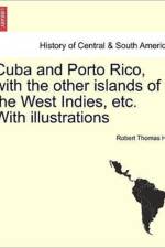 Cuba and Porto Rico, with the Other Islands of the West Indies, Etc. with Illustrations af Robert Thomas Hill