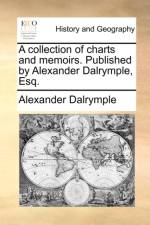 A Collection of Charts and Memoirs. Published by Alexander Dalrymple, Esq. af Alexander Dalrymple