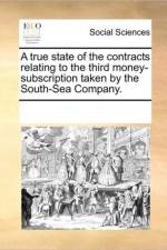 A True State of the Contracts Relating to the Third Money-Subscription Taken by the South-Sea Company. af Multiple Contributors