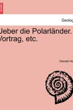 Ueber Die Polarl nder. Vortrag, Etc. af Oswald Heer