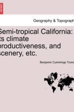 Semi-Tropical California af Benjamin Cummings Truman