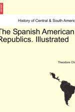 The Spanish American Republics. Illustrated af Theodore Child