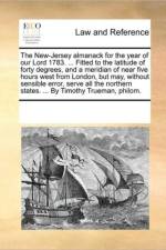 The New-Jersey Almanack for the Year of Our Lord 1783. ... Fitted to the Latitude of Forty Degrees, and a Meridian of Near Five Hours West from London, But May, Without Sensible Error, Serve All the Northern States. ... by Timothy Trueman, Philom. af Multiple Contributors