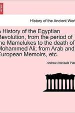 A History of the Egyptian Revolution, from the Period of the Mamelukes to the Death of Mohammed Ali; From Arab and European Memoirs, Etc. af Andrew Archibald Paton
