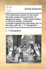 The Newtonian System of the World, the Best Model of Government af J T Desaguliers