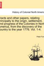 Tracts and Other Papers, Relating Principally to the Origin, Settlement, and Progress of the Colonies in North America, from the Discovery of the Country to the Year 1776. Vol. III af Peter Force