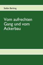 Vom aufrechten Gang und vom Ackerbau af Stefan Berking