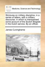 Strictures on Military Discipline, in a Series of Letters, with a Military Discourse af James Cuninghame