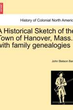 A Historical Sketch of the Town of Hanover, Mass., with Family Genealogies af John Stetson Barry