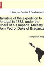 Narrative of the Expedition to Portugal in 1832, Under the Orders of His Imperial Majesty Dom Pedro, Duke of Braganza. af George Lloyd Hodges