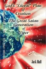 Gods Literal Plan of Creation - vs.- the Great Satan Generation of Viper af Jack Hall