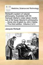 Rohault's System of Natural Philosophy, Illustrated with Dr. Samuel Clarke's Notes Taken Mostly Out of Sir Isaac Newton's Philosophy. ... Done Into English by John Clarke, ... the Third Edition. Volume 2 of 2 af Jacques Rohault