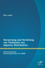 Verwertung und Verteilung von Tantiemen aus digitaler Distribution af Bjoern Jakob