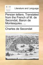 Persian Letters. Translated from the French of M. de Secondat, Baron de Montesquieu. ... af Charles de Secondat