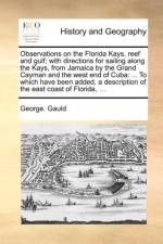 Observations on the Florida Kays, Reef and Gulf; With Directions for Sailing Along the Kays, from Jamaica by the Grand Cayman and the West End of Cuba