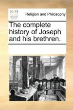 The Complete History of Joseph and His Brethren. af Multiple Contributors