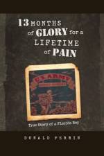 13 Months of Glory for a Lifetime of Pain af Donald Perrin
