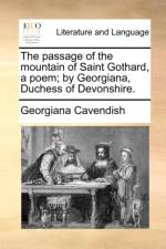 The Passage of the Mountain of Saint Gothard, a Poem; By Georgiana, Duchess of Devonshire. af Georgiana Cavendish
