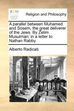 A Parallel Between Muhamed and Sosem, the Great Deliverer of the Jews. by Zelim Musulman af Alberto Radicati