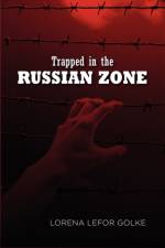 Trapped in the Russian Zone af Lorena Lefor Golke