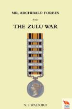 Mr ARCHIBALD FORBES AND THE ZULU WAR af Captain Ra Instructor in Ta L Walford