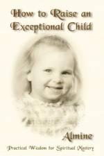 How to Raise an Exceptional Child af Almine