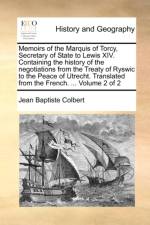 Memoirs of the Marquis of Torcy, Secretary of State to Lewis XIV. Containing the history of the negotiations from the Treaty of Ryswic to the Peace of Utrecht. Translated from the French. ... Volume 2 of 2 af Jean Baptiste Colbert
