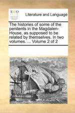 The Histories of Some of the Penitents in the Magdalen-House, as Supposed to Be Related by Themselves. in Two Volumes. ... Volume 2 of 2 af Multiple Contributors