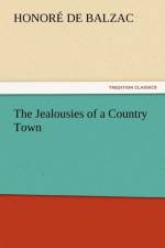 The Jealousies of a Country Town af Honore de Balzac
