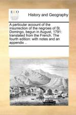 A Particular Account of the Insurrection of the Negroes of St. Domingo, Begun in August, 1791 af See Notes Multiple Contributors