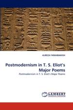 Postmodernism in T. S. Eliot's Major Poems af Alireza Farahbakhsh
