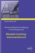 Wissenschaftliche Grundlegung fur das Design eines Blended-Coaching-Instrumentariums af Dorian Hartmuth