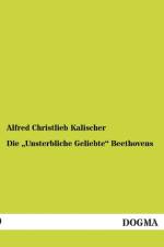 Die Unsterbliche Geliebte Beethovens af Alfred Christlieb Kalischer