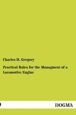 Practical Rules for the Managment of a Locomotive Engine af Charles H Gregory