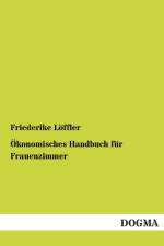 OEkonomisches Handbuch fur Frauenzimmer af Friederike Loeffler
